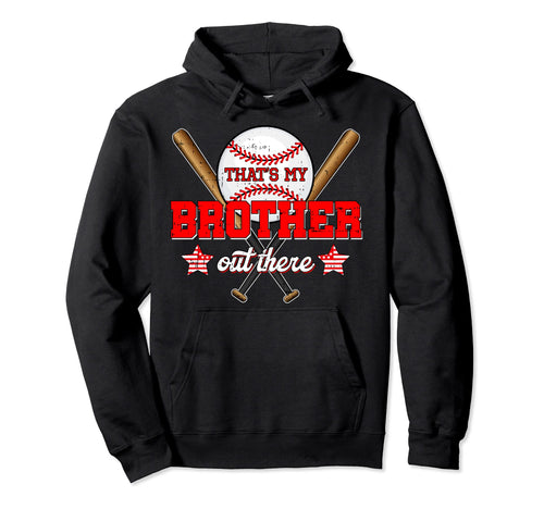 Thats My Brother Out There Baseball Hoodie - Trendy Graphic Unisex - T-Shirt, Sweatshirt, Hoodie
