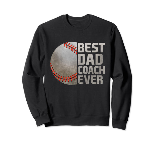 Best Baseball Dad Coach Ever Sweatshirt - Streetwear Style for Adults - T-Shirt, Sweatshirt, Hoodie
