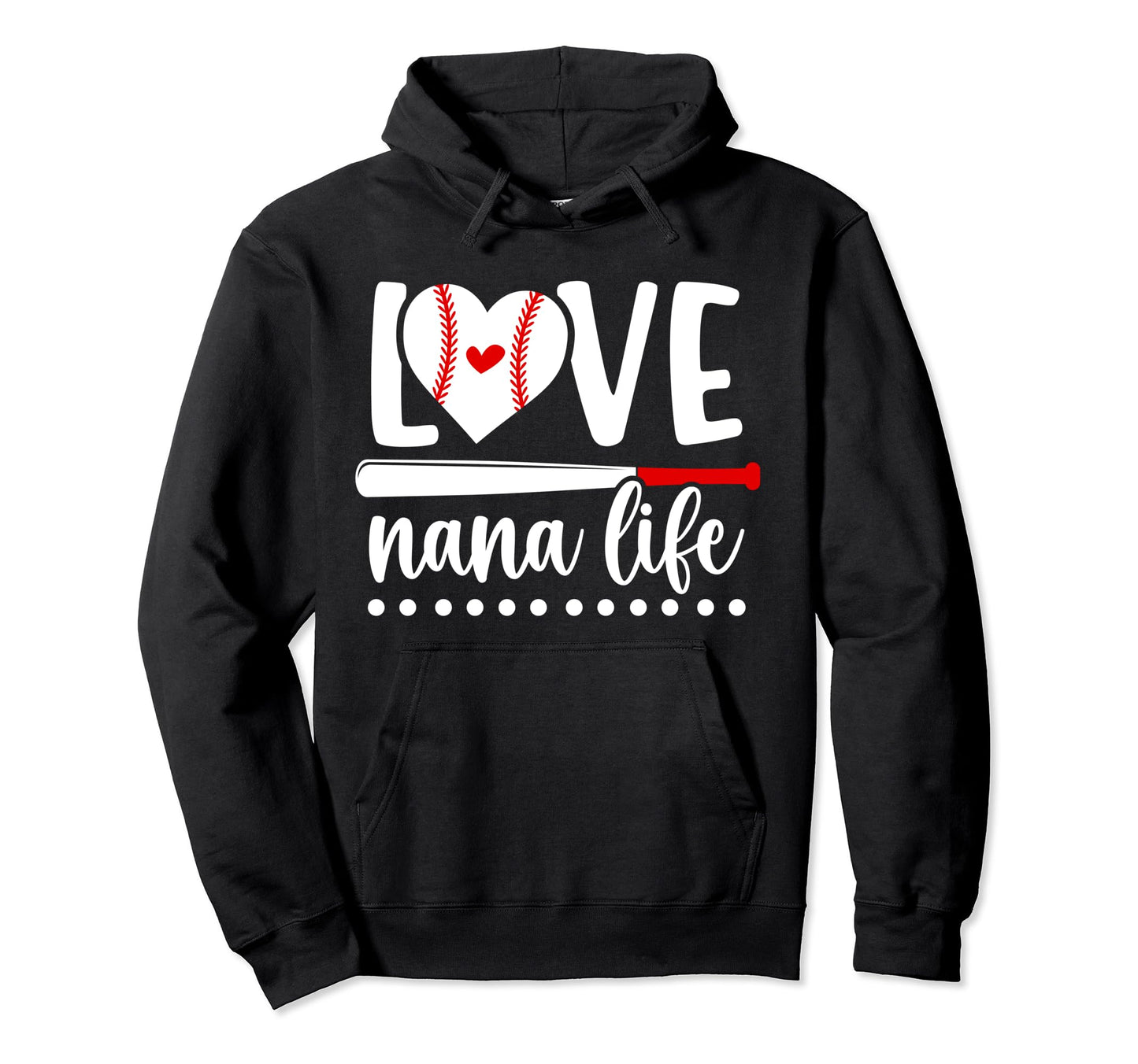 Love Nana Life Baseball Nana Hoodie - Casual Everyday Wear Men Women - T-Shirt, Sweatshirt, Hoodie