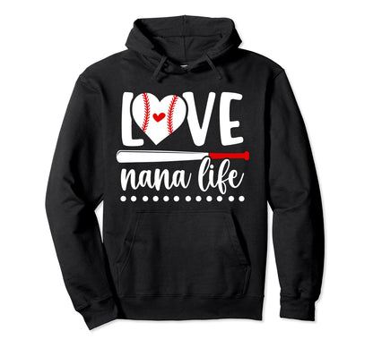 Love Nana Life Baseball Nana Hoodie - Casual Everyday Wear Men Women - T-Shirt, Sweatshirt, Hoodie