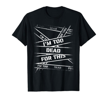 Im Too Dead This Bold 90S Grunge T-Shirt - Novelty Apparel for Adults - T-Shirt, Sweatshirt, Hoodie