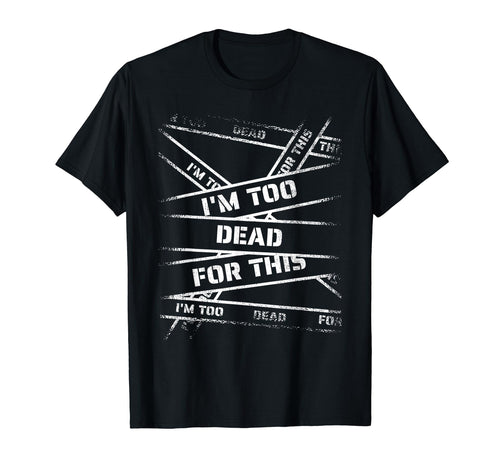 Im Too Dead This Bold 90S Grunge T-Shirt - Novelty Apparel for Adults - T-Shirt, Sweatshirt, Hoodie