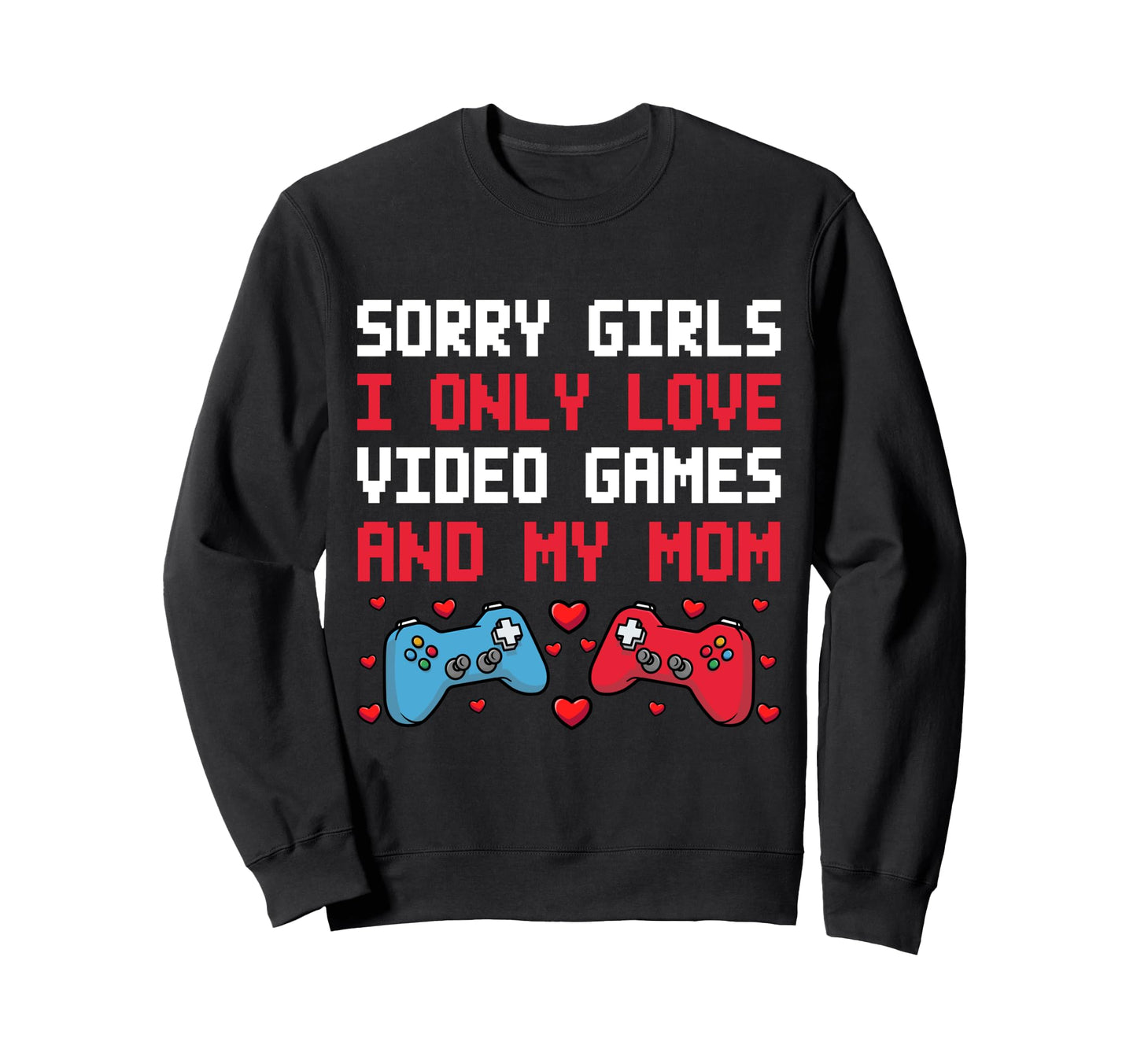 Valentines Day Gaming I Only Love Video Sweatshirt - Unique Graphic Unisex - T-Shirt, Sweatshirt, Hoodie