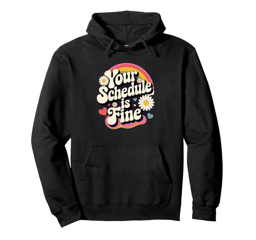 Your Schedule Is Fine Funny Teacher Hoodie - Fun Novelty Design for Adults - T-Shirt, Sweatshirt, Hoodie