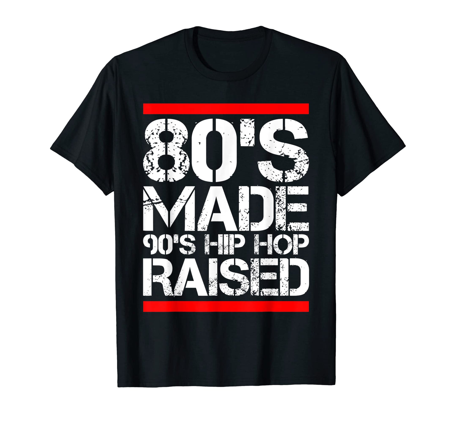 80S Made 90S Hip Hop Raised Funny Old T-Shirt - Trendy Graphic Unisex - T-Shirt, Sweatshirt, Hoodie