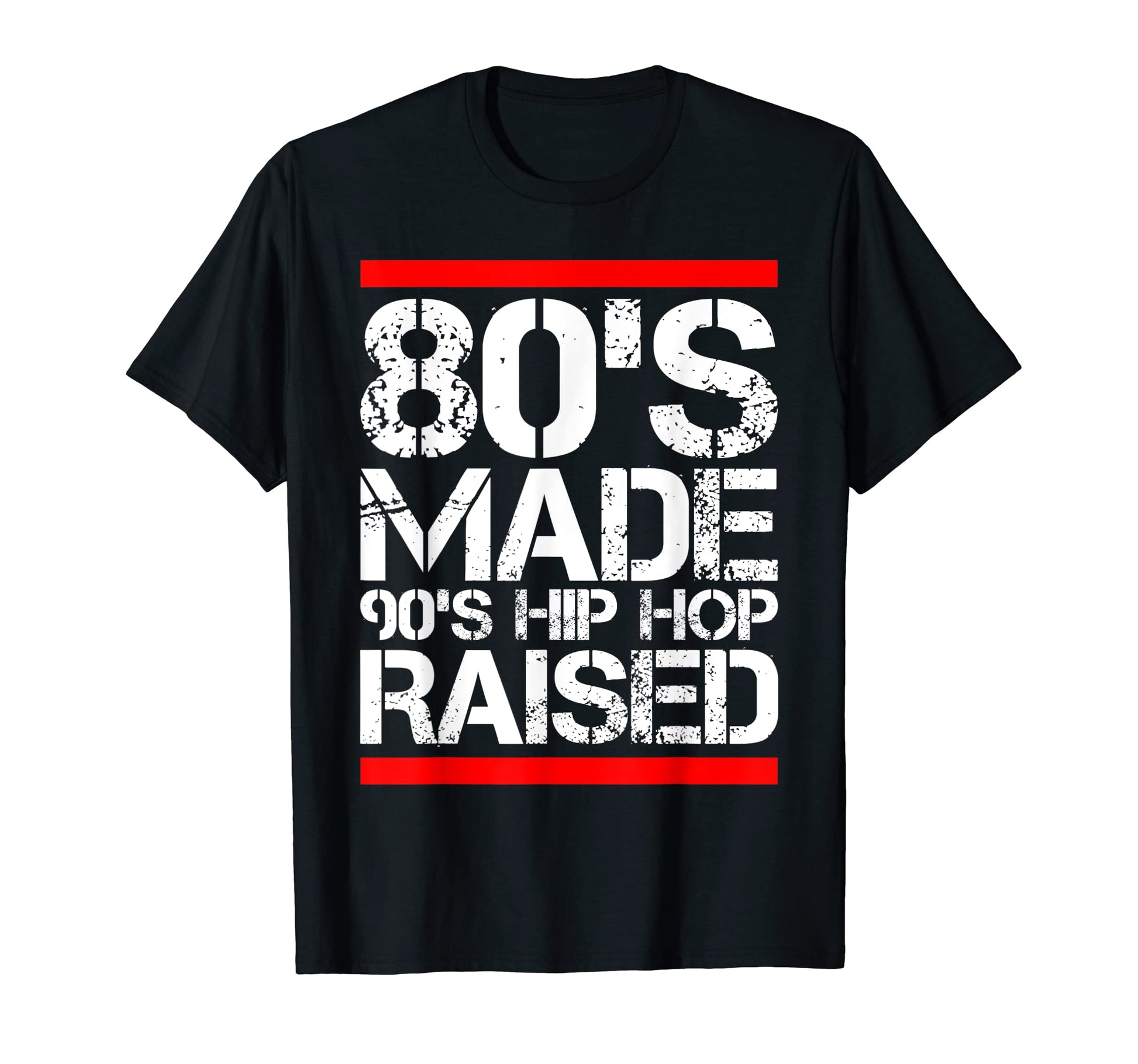 80S Made 90S Hip Hop Raised Funny Old T-Shirt - Trendy Graphic Unisex - T-Shirt, Sweatshirt, Hoodie