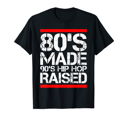 80S Made 90S Hip Hop Raised Funny Old T-Shirt - Trendy Graphic Unisex - T-Shirt, Sweatshirt, Hoodie
