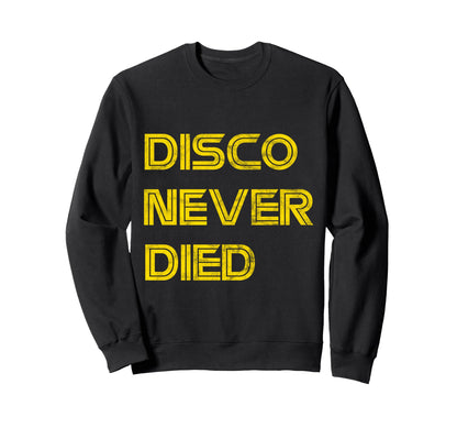 Disco Never Died 70S Funky Sweatshirt - Fun Novelty Design for Adults - T-Shirt, Sweatshirt, Hoodie