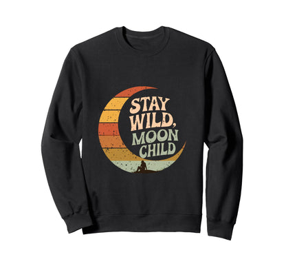 Stay Wild Moon Child Boho Crescent Sweatshirt - Streetwear Style Men Women - T-Shirt, Sweatshirt, Hoodie