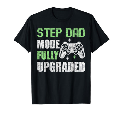 Step Dad Mode Fully Upgraded Gamer T-Shirt - Fun Novelty Design Unisex - T-Shirt, Sweatshirt, Hoodie