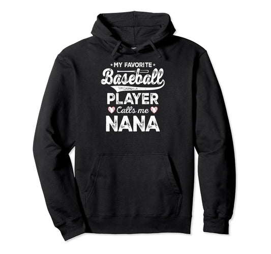 My Favorite Baseball Player Calls Me Nana Hoodie - Unique Graphic Unisex - T-Shirt, Sweatshirt, Hoodie