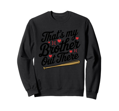 Thats My Brother Out There Baseball Sweatshirt - Trendy Graphic Unisex - T-Shirt, Sweatshirt, Hoodie