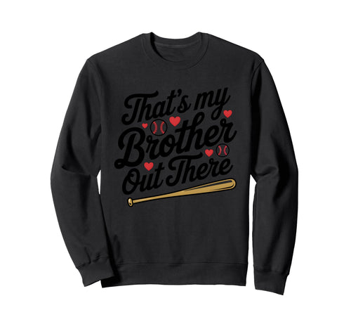 Thats My Brother Out There Baseball Sweatshirt - Trendy Graphic Unisex - T-Shirt, Sweatshirt, Hoodie