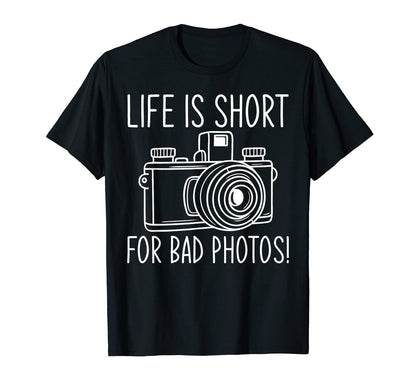 Life Is Short Bad Photos Camera T-Shirt - Minimalist Print Men Women - T-Shirt, Sweatshirt, Hoodie