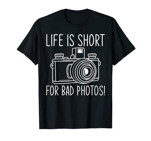 Life Is Short Bad Photos Camera T-Shirt - Minimalist Print Men Women - T-Shirt, Sweatshirt, Hoodie