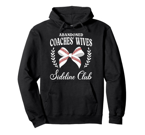Abandoned Baseball Coachs Wife Hoodie - Novelty Apparel for Adults - T-Shirt, Sweatshirt, Hoodie