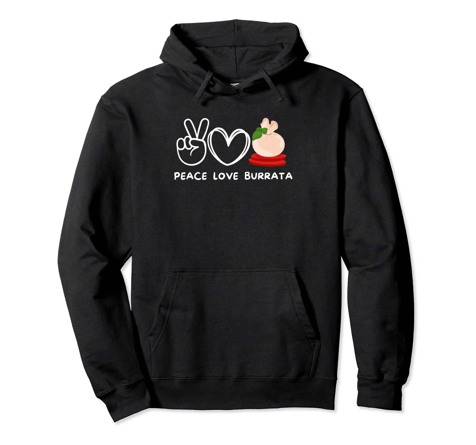 Peace Love Burrata Burrata Lover Food Hoodie - Novelty Apparel for Adults - T-Shirt, Sweatshirt, Hoodie
