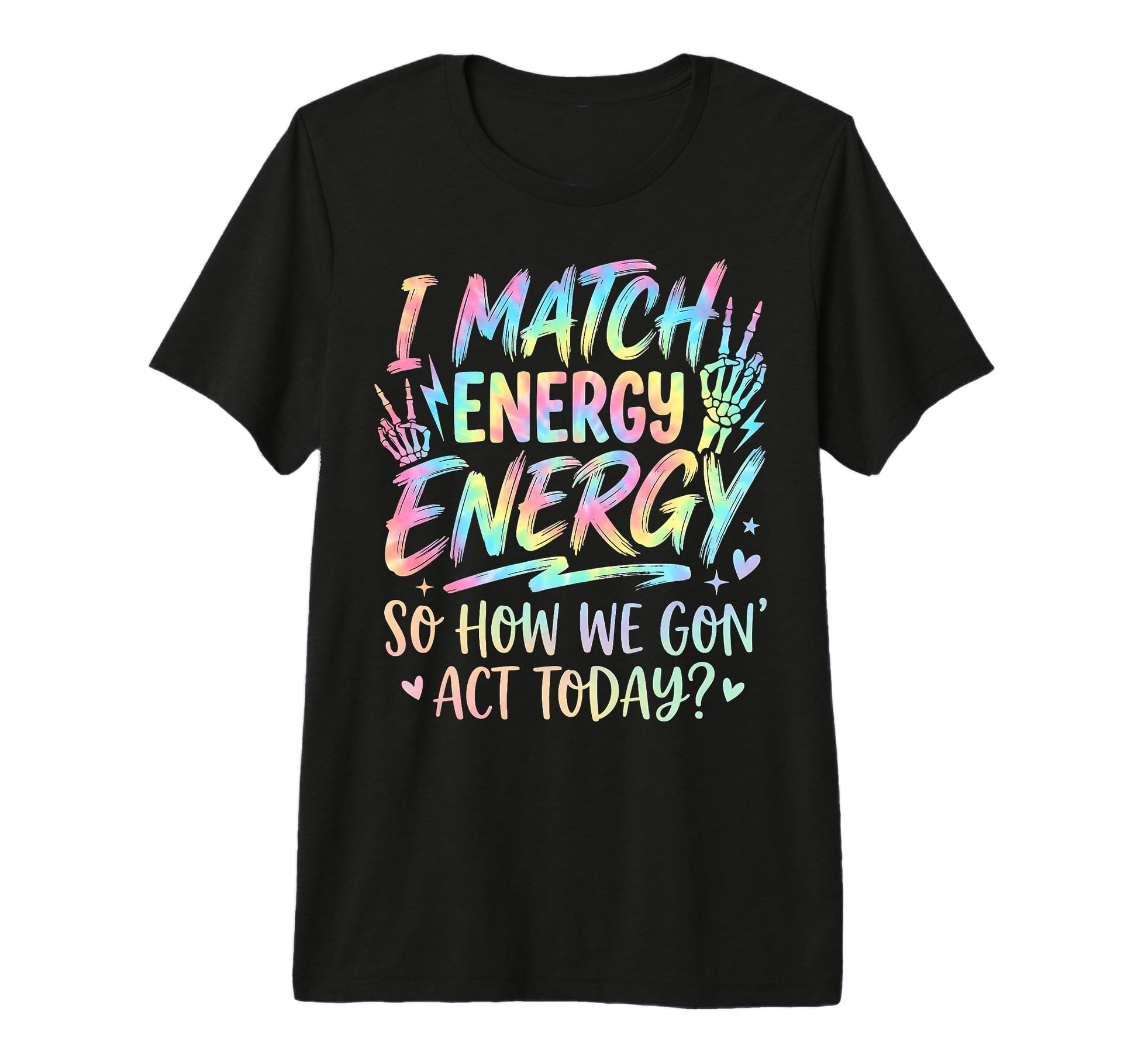 I Match Energy So How We Gone Act T-Shirt - Minimalist Print for Adults - T-Shirt, Sweatshirt, Hoodie