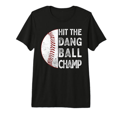 Hit Dang Ball Champ Funny Baseball Mom T-Shirt - Unique Graphic for Adults - T-Shirt, Sweatshirt, Hoodie
