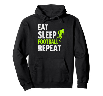 Eat Sleep Football Repeat Funny Joke Hoodie - Fun Novelty Design Men Women - T-Shirt, Sweatshirt, Hoodie