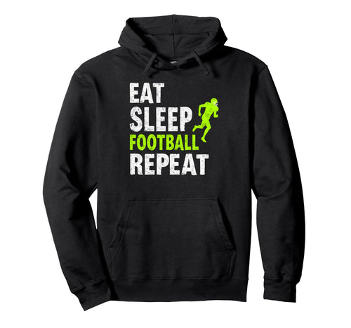 Eat Sleep Football Repeat Funny Joke Hoodie - Fun Novelty Design Men Women - T-Shirt, Sweatshirt, Hoodie