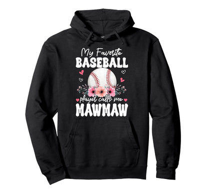My Favorite Baseball Player Calls Me Mawmaw Hoodie - Unique Graphic Unisex - T-Shirt, Sweatshirt, Hoodie