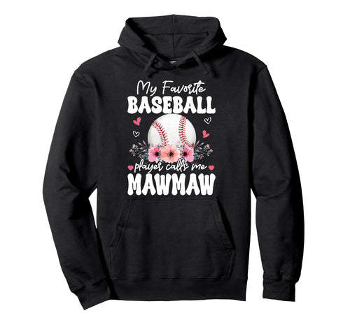 My Favorite Baseball Player Calls Me Mawmaw Hoodie - Unique Graphic Unisex - T-Shirt, Sweatshirt, Hoodie