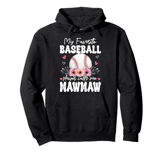 My Favorite Baseball Player Calls Me Mawmaw Hoodie - Unique Graphic Unisex - T-Shirt, Sweatshirt, Hoodie