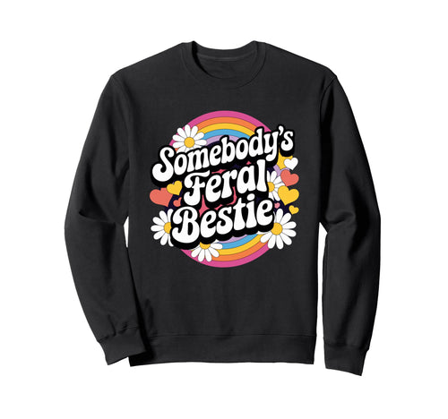 Somebodys Feral Bestie Groovy Sweatshirt - Graphic Print for Adults - T-Shirt, Sweatshirt, Hoodie