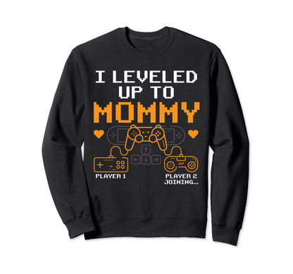 I Leveled Up To Mommy Video Game Sweatshirt - Fun Novelty Design Men Women - T-Shirt, Sweatshirt, Hoodie
