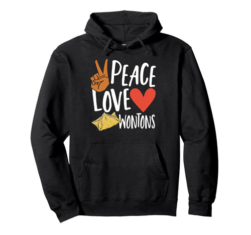 Peace Love Wontons Hoodie - Novelty Apparel Men Women - T-Shirt, Sweatshirt, Hoodie