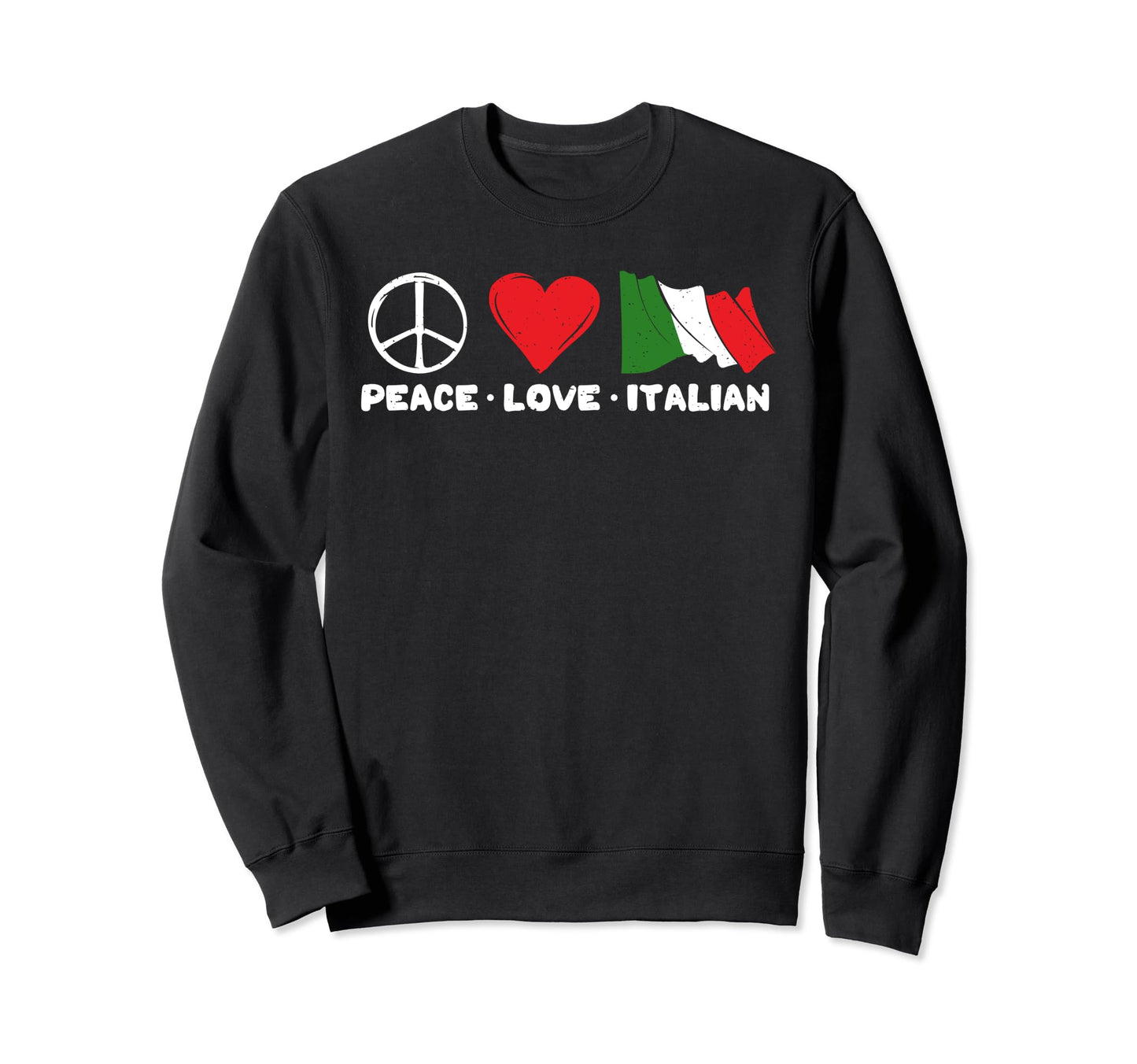 Peace Love Italian Sweatshirt - Novelty Apparel Unisex - T-Shirt, Sweatshirt, Hoodie