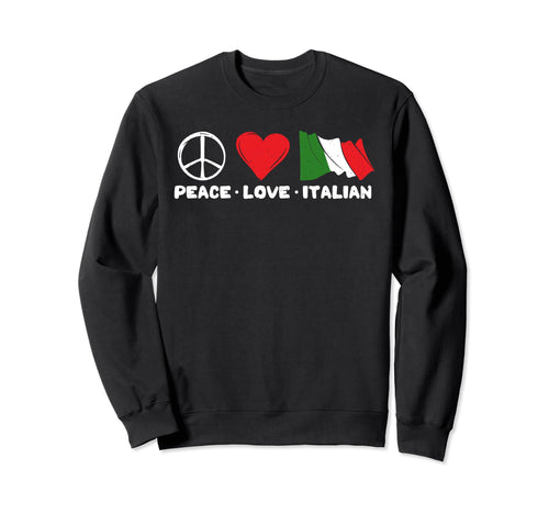 Peace Love Italian Sweatshirt - Novelty Apparel Unisex - T-Shirt, Sweatshirt, Hoodie