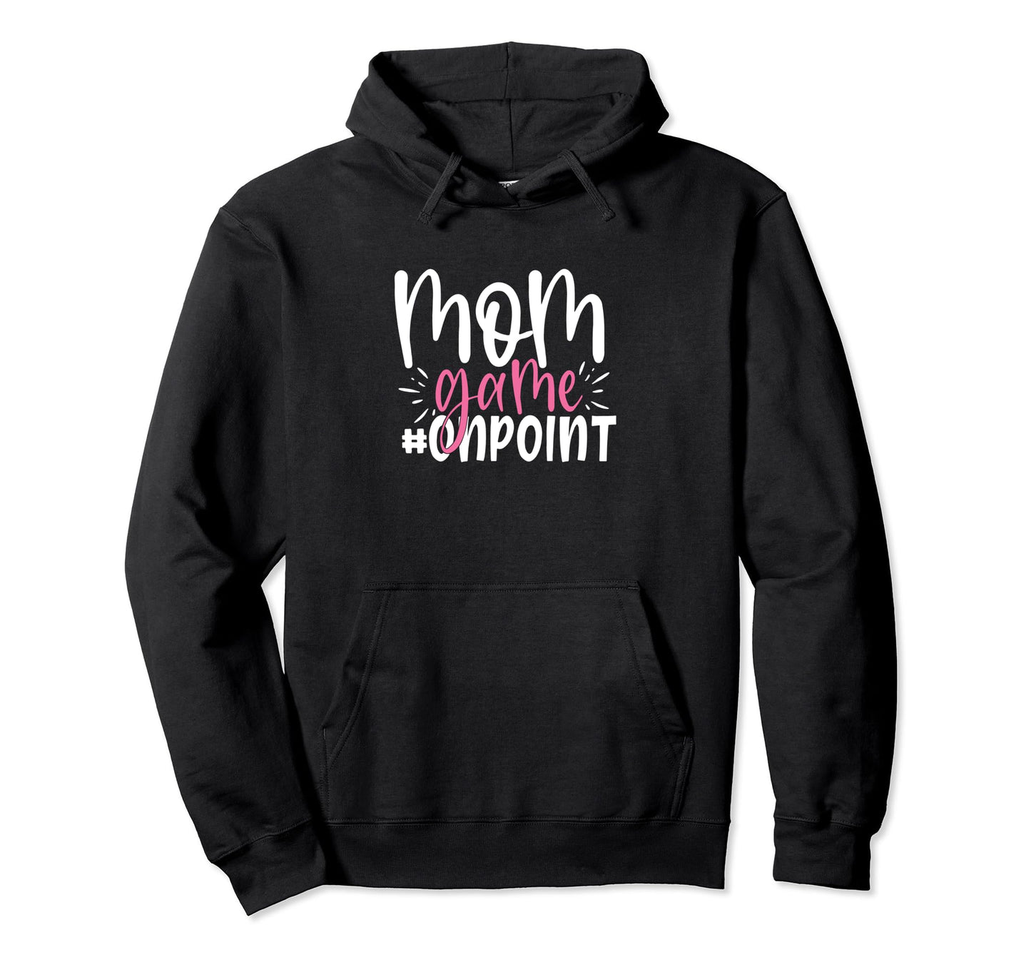 Mom Game Onpoint Funny Mothers Day Hoodie - Streetwear Style Men Women - T-Shirt, Sweatshirt, Hoodie