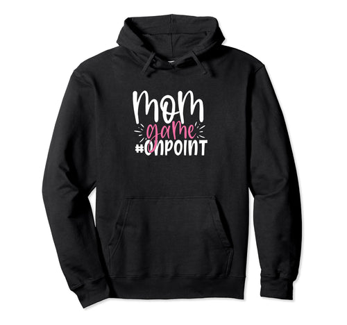 Mom Game Onpoint Funny Mothers Day Hoodie - Streetwear Style Men Women - T-Shirt, Sweatshirt, Hoodie