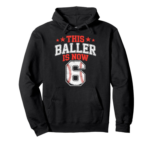 This Baller Is Now 6 Year Baseball Hoodie - Trendy Graphic Men Women - T-Shirt, Sweatshirt, Hoodie