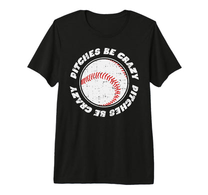 Pitches Be Crazy Baseball Sports Lover T-Shirt - Graphic Print Men Women - T-Shirt, Sweatshirt, Hoodie
