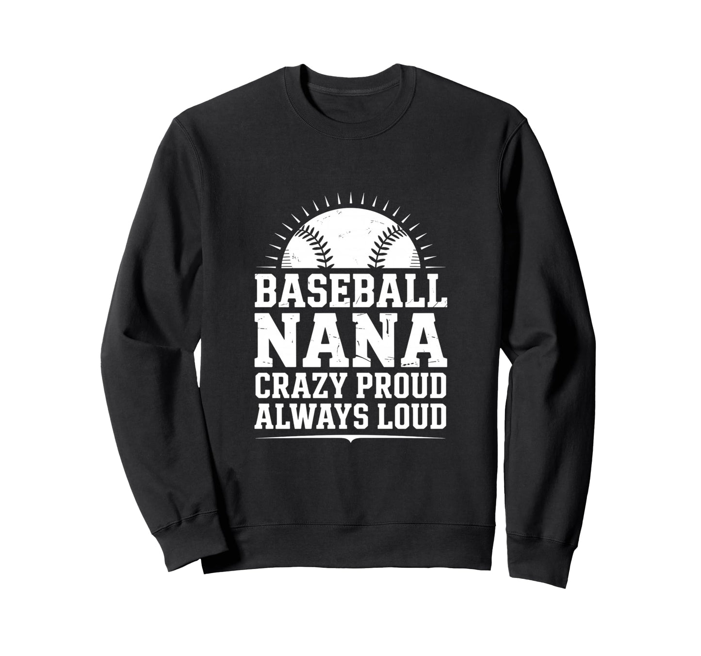 Funny Baseball Nana Proud Loud Sweatshirt - Minimalist Print Men Women - T-Shirt, Sweatshirt, Hoodie