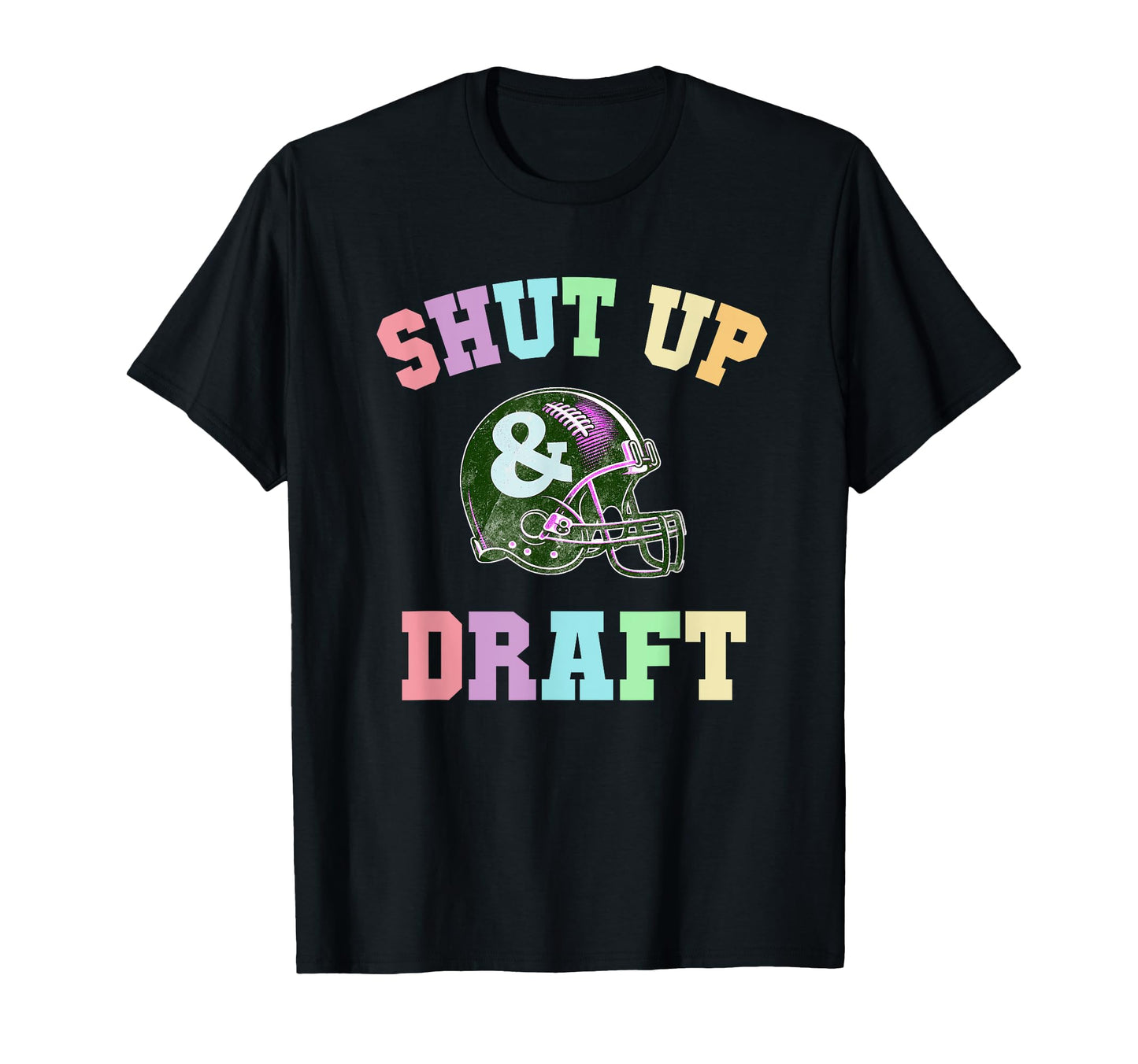 Funny Shut Up Draft Fantasy Football T-Shirt - Novelty Apparel Men Women - T-Shirt, Sweatshirt, Hoodie
