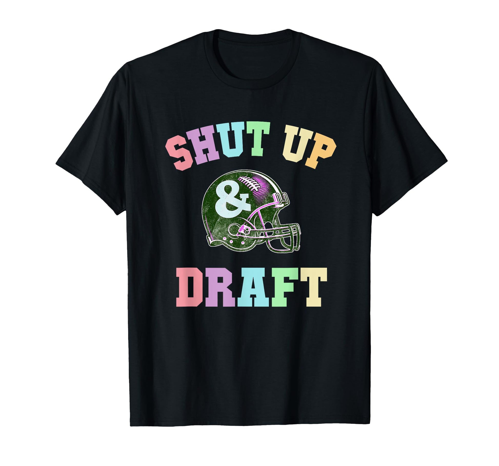 Funny Shut Up Draft Fantasy Football T-Shirt - Novelty Apparel Men Women - T-Shirt, Sweatshirt, Hoodie