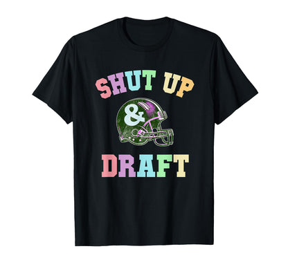Funny Shut Up Draft Fantasy Football T-Shirt - Novelty Apparel Men Women - T-Shirt, Sweatshirt, Hoodie