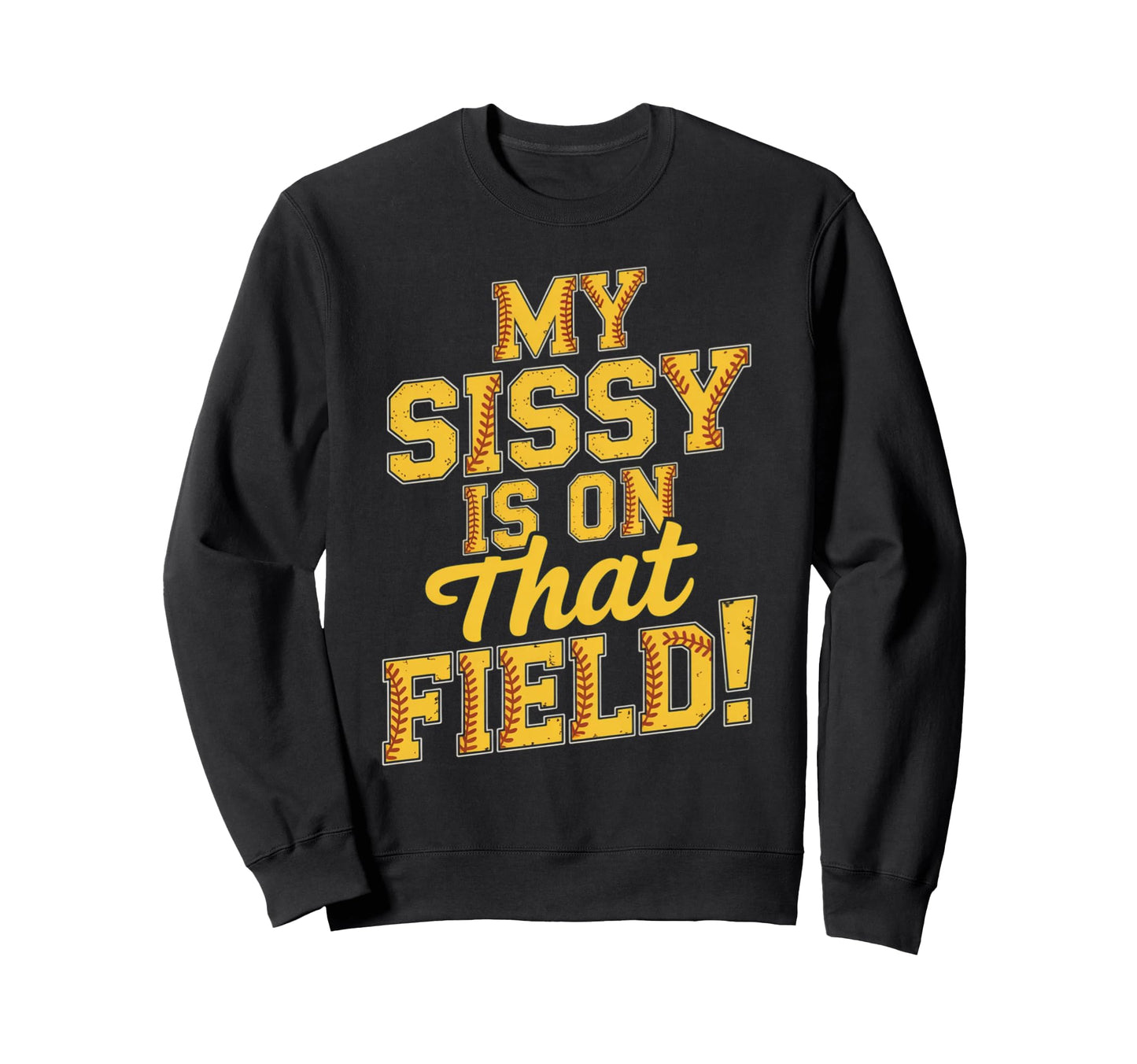 My Sissy Is That Field Funny Game Sweatshirt - Graphic Print for Adults - T-Shirt, Sweatshirt, Hoodie