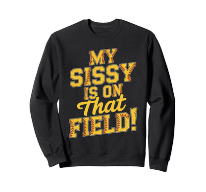 My Sissy Is That Field Funny Game Sweatshirt - Graphic Print for Adults - T-Shirt, Sweatshirt, Hoodie