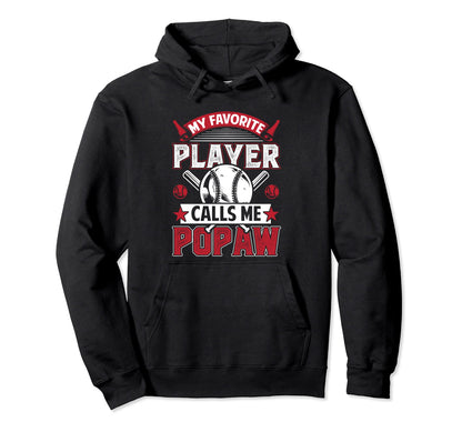 My Favorite Baseball Player Calls Me Popaw Hoodie - Novelty Apparel Unisex - T-Shirt, Sweatshirt, Hoodie