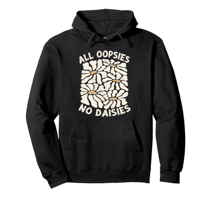 All Oopsies No Daisies Boho Hoodie - Casual Everyday Wear for Adults - T-Shirt, Sweatshirt, Hoodie
