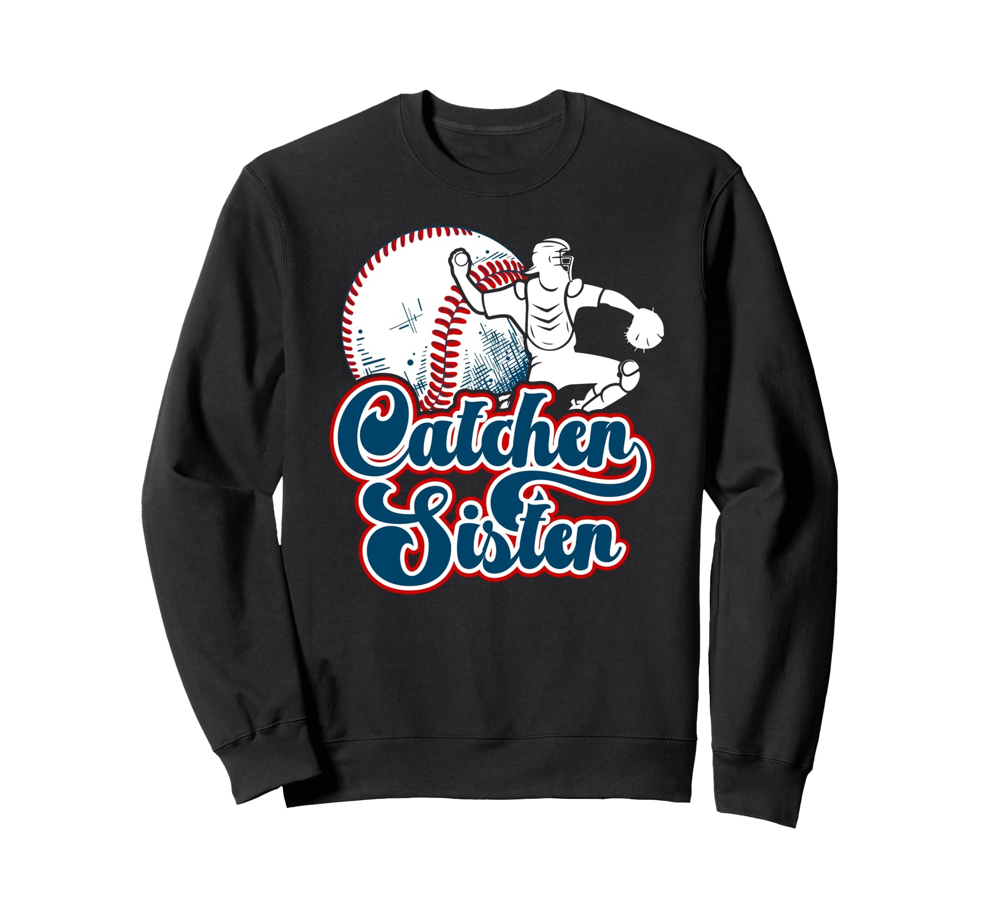 Baseball Catcher Sister Proud Sweatshirt - Streetwear Style Men Women - T-Shirt, Sweatshirt, Hoodie