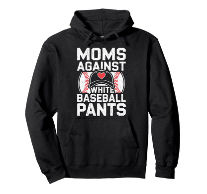 Funny Baseball Mothers Moms Against White Hoodie - Streetwear Style Unisex - T-Shirt, Sweatshirt, Hoodie