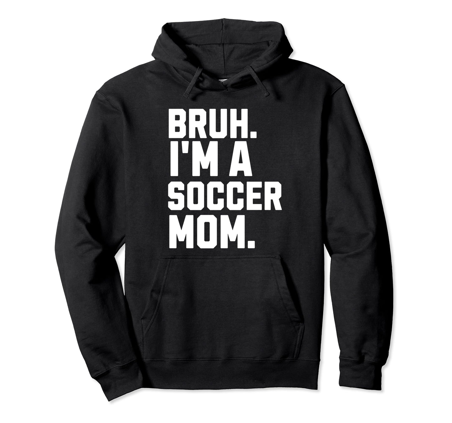Sarcastic Bruh Soccer Mom Fan Gear Mama Hoodie - Trendy Graphic Men Women - T-Shirt, Sweatshirt, Hoodie