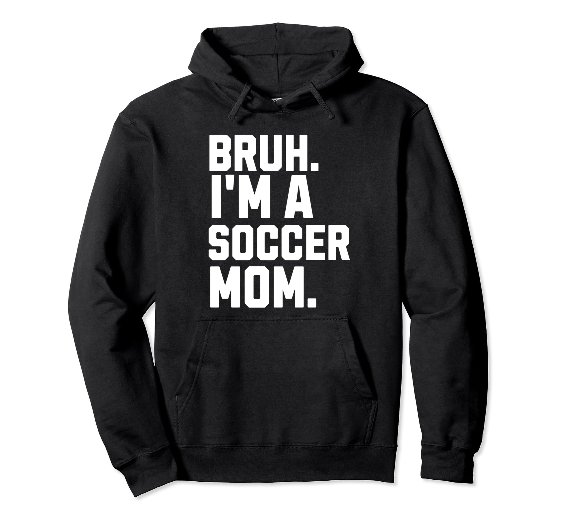 Sarcastic Bruh Soccer Mom Fan Gear Mama Hoodie - Trendy Graphic Men Women - T-Shirt, Sweatshirt, Hoodie