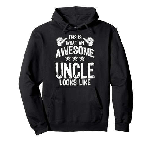 This Is What Awesome Uncle Looks Like Hoodie - Trendy Graphic Unisex - T-Shirt, Sweatshirt, Hoodie